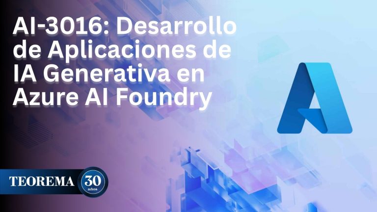 AI-3016 Desarrollo de Aplicaciones de IA Generativa en Azure AI Foundry - TEOREMA