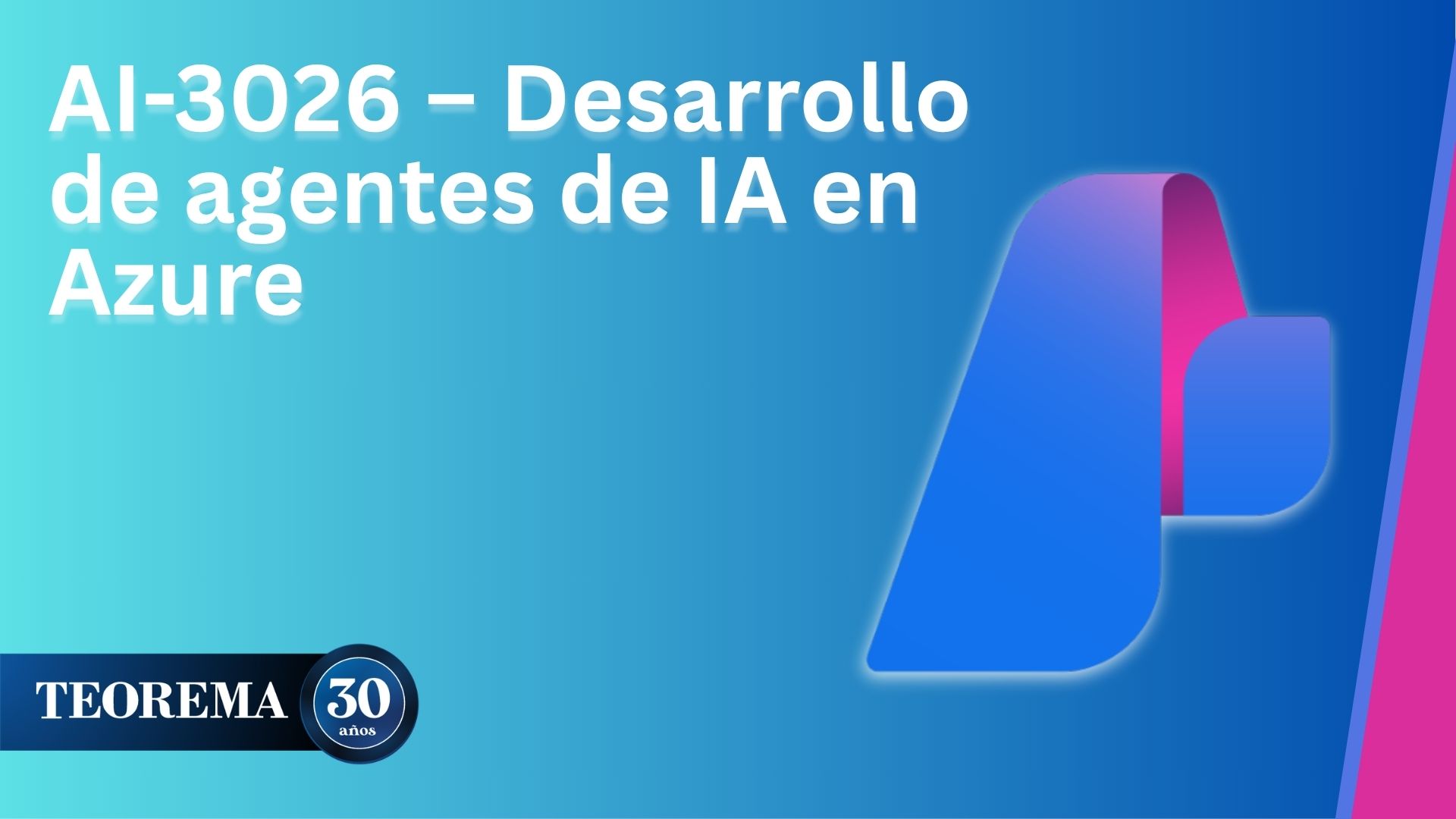 AI-3026 – Desarrollo de agentes de IA en Azure - TEOREMA