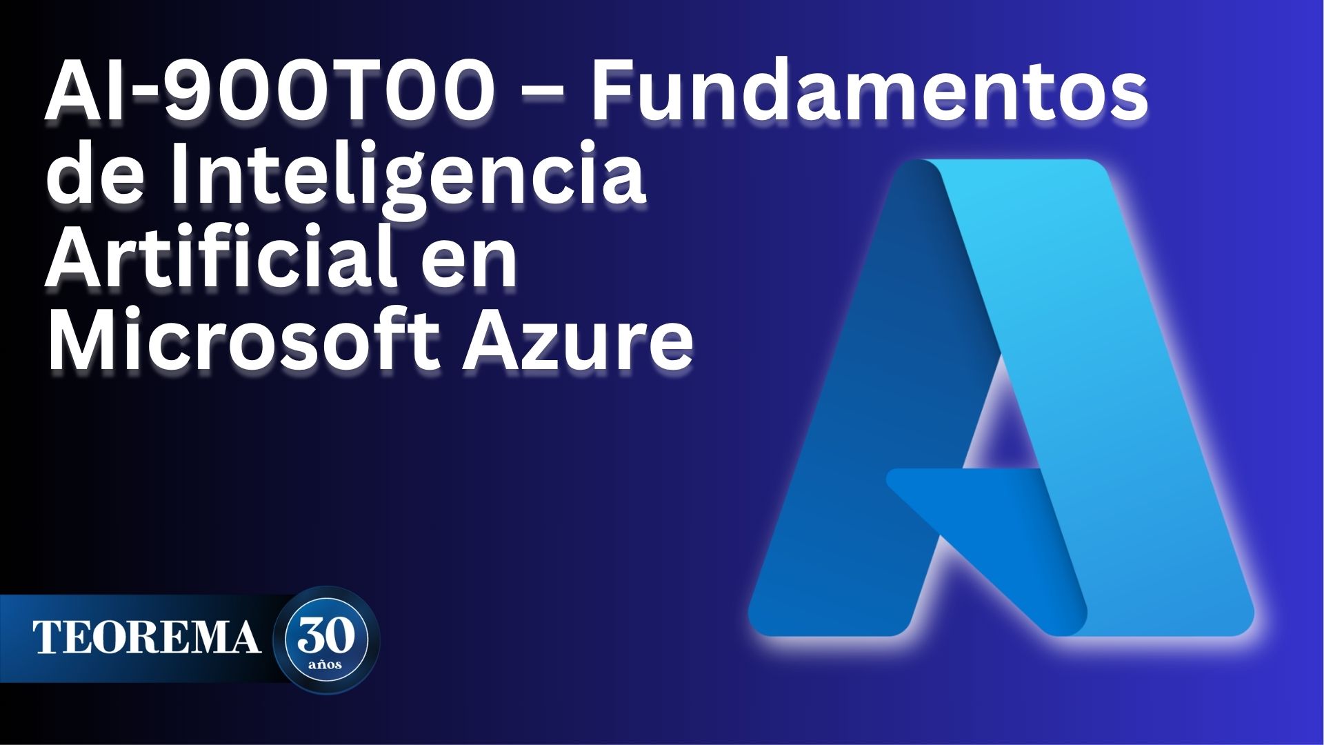 AI-900T00 – Fundamentos de Inteligencia Artificial en Microsoft Azure - TEOREMA