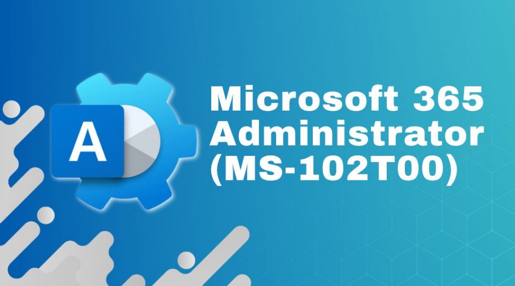 Microsoft 365 Administrator (MS-102T00)